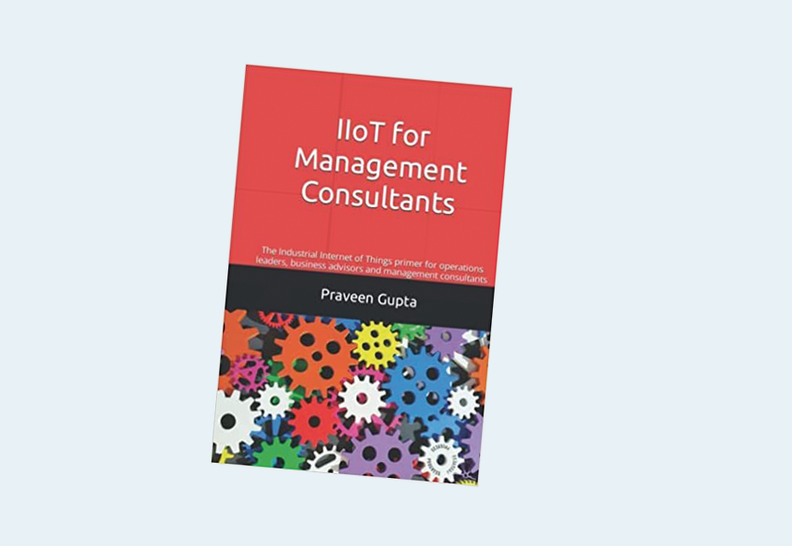 IIoT for Management Consultants: The Industrial Internet of Things Primer for Operations Leaders, Business Advisors and Management Consultants