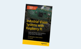 Industrial Vision Systems with Raspberry Pi: Build and Design Vision products Using Python and OpenCV (Maker Innovations Series)